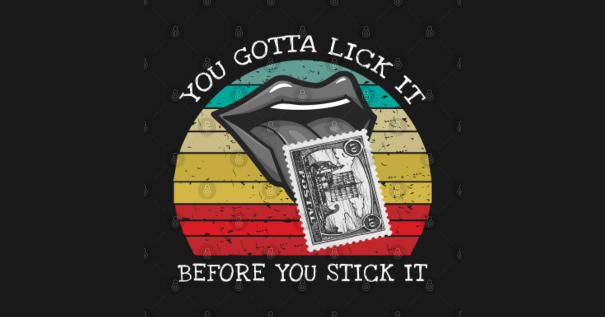 You Gotta Lick It Before You Stick It Funny Adult Joke You Gotta Lick It Before You Stick It 