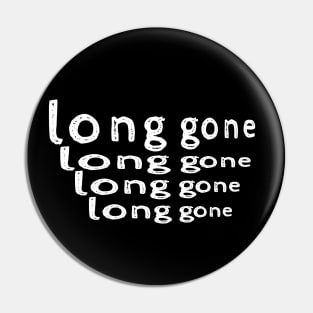 long gone Pin