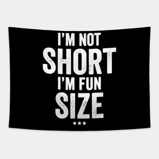 I'm not short I'm fun size Tapestry