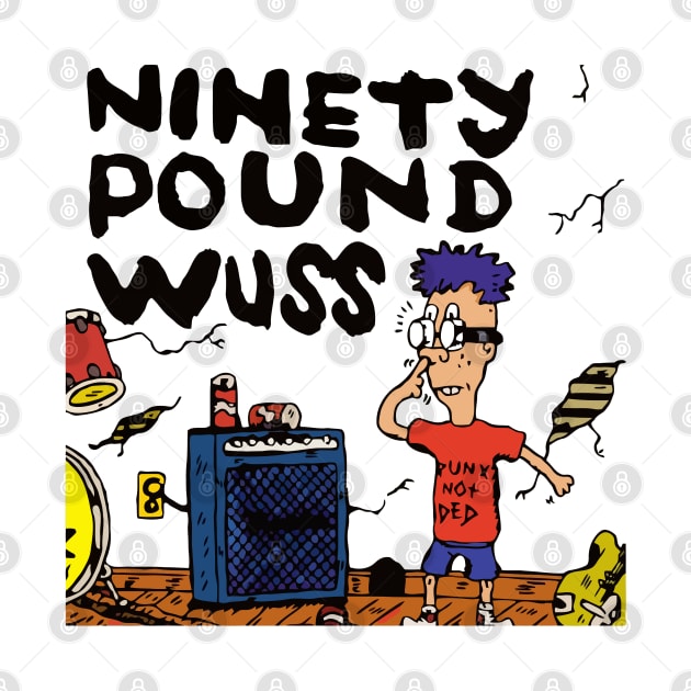 Ninety Pound Wuss 90 Lb. Wuss by LeRobrts