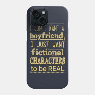 i don't want a boyfriend i just want fictional characters to be real Phone Case