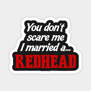 You Don’t Scare Me I Married A Redhead Magnet