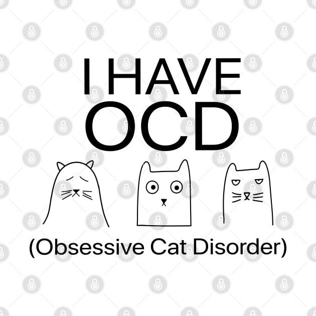 I Have OCD Obsessive Cat Disorder - Three Cat Funny by Karin Wright