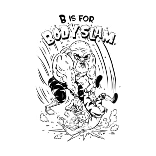 B is for Body Slam T-Shirt