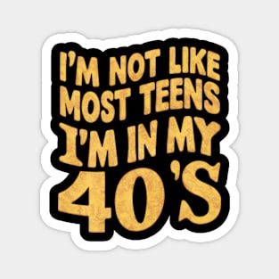 I'm not like most teens I'm in my 40's Magnet