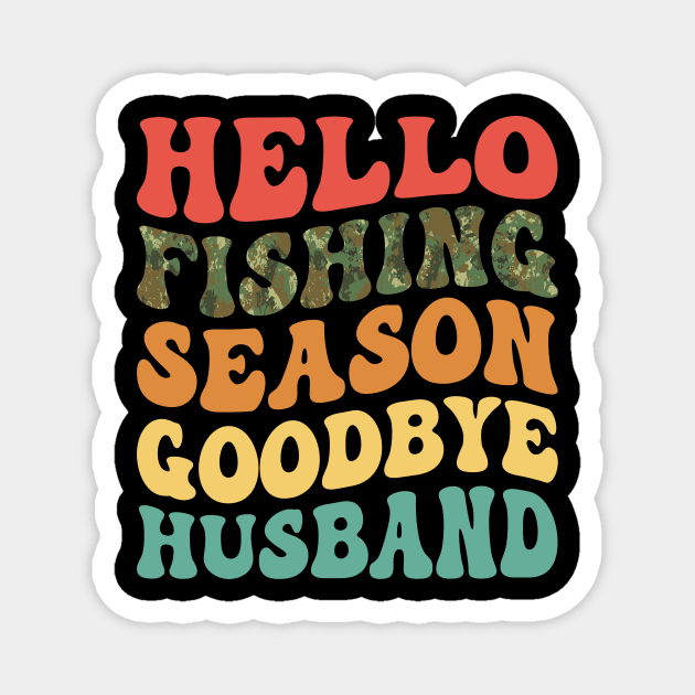 Hello Fishing Season Goodbye Husband Retro Magnet by antrazdixonlda