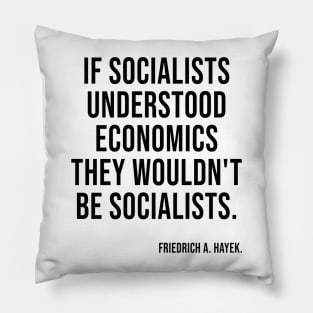 Socialists Understood Economics They Wouldn't Be Socialists Pillow