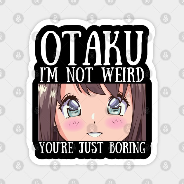 Manga Cosplay Anime Merch - Otaku I'm Not Weird Anime You're Just Boring Magnet by Murray's Apparel