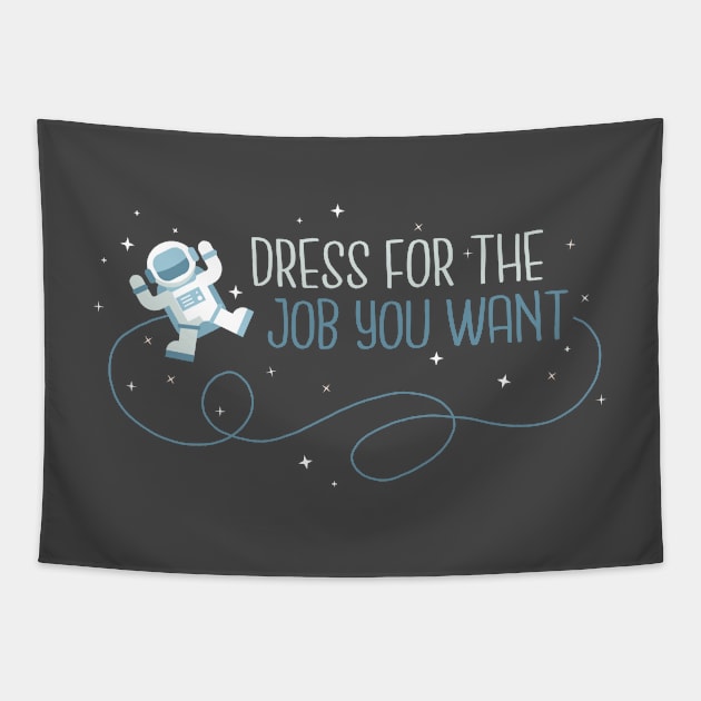 Dress for the job you want Tapestry by NinthStreetShirts