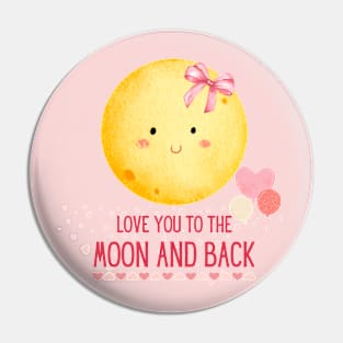 Love you to the moon and back, Happy Pin