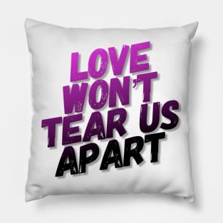 Love Won't Tear Us Apart - Slogan Tee Pillow