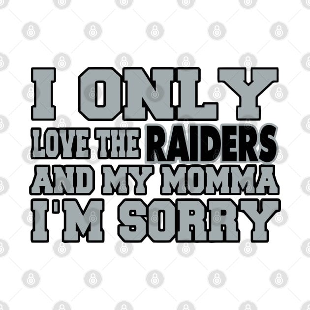 Only Love the Raiders and My Momma! by pralonhitam