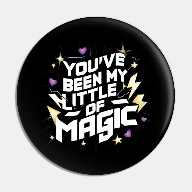 You've Been My Little Bit Of Magic Pin by Abdulkakl