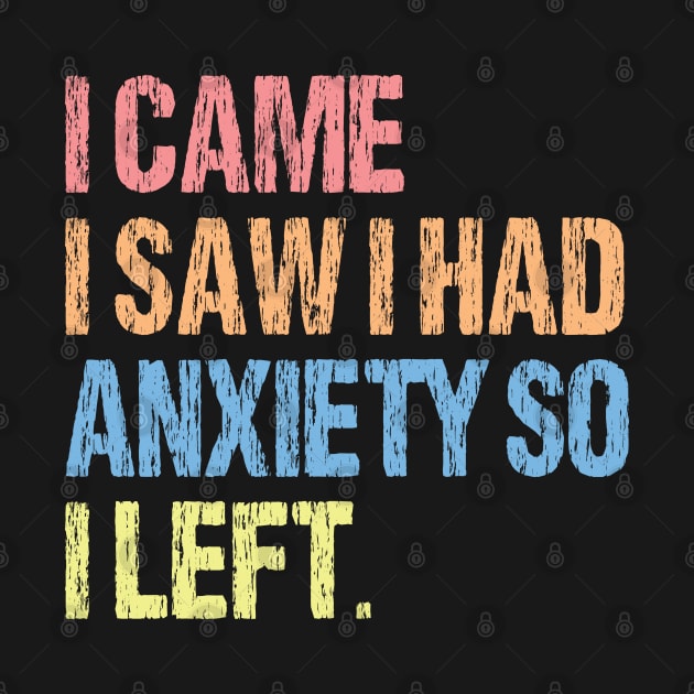 I Came I Saw I Had Anxiety So I Left. by chidadesign