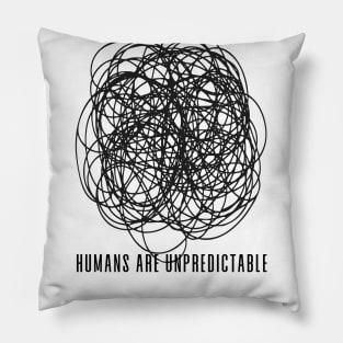 Humans are Unpredictable No. 1 Pillow