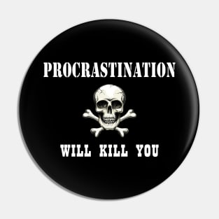 Procrastination will kill you Pin