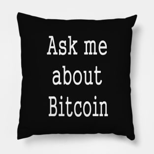 Ask me about Bitcoin cryptocurrency Pillow