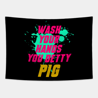 Wash your hands you detty pig Eric Tapestry