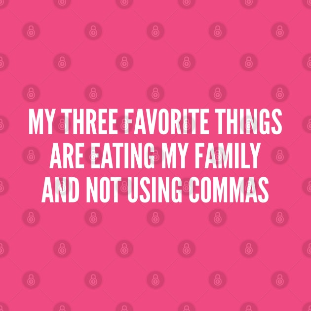 Cute - My Three Favorite Things - Funny Joke Statement humor Slogan Quotes by sillyslogans