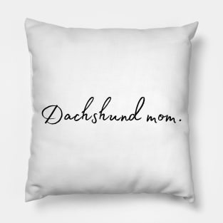 Dachshund Mom - Dog Quotes Pillow