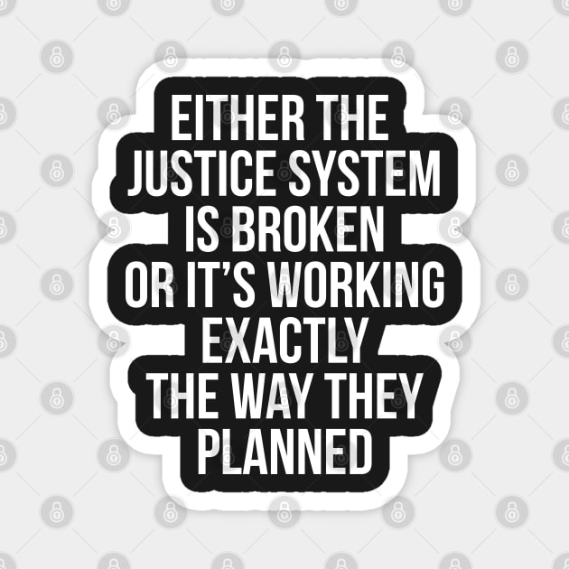 Either the Justice System is Broken or it's Working the Way They Planned Magnet by UrbanLifeApparel
