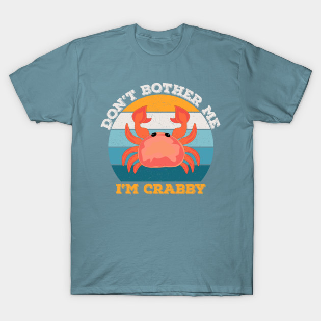 Discover Dont bother me im crabby, sarcastic savage, be savage not average, savage meme,funny crabby, feeling crabby - Dont Bother Me - T-Shirt