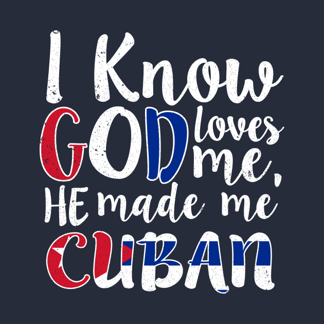 God Loves Me He Made Me Cuban Flag Cuba Colors T-Shirt by Memes4Days