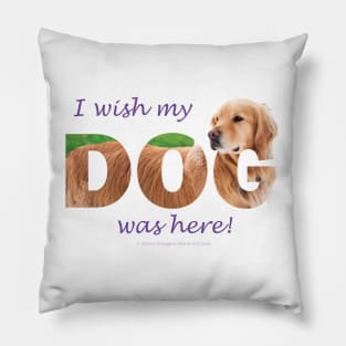 I wish my dog was here - Golden reteriever oil painting wordart Pillow