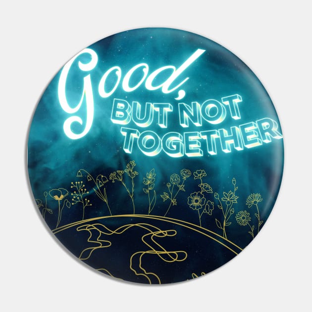 Good, But Not Together - Valley Merch Pin by aplinsky