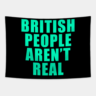 BRITISH PEOPLE AREN'T REAL Tapestry