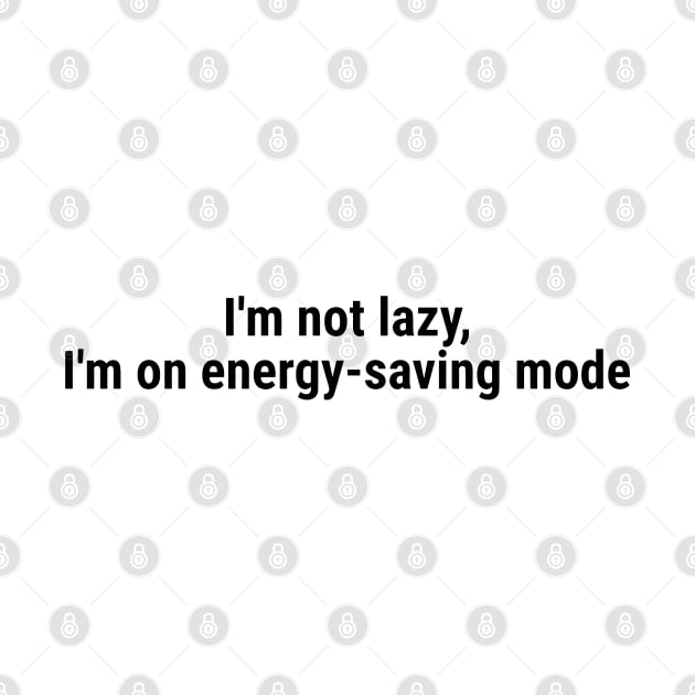 I'm not lazy, I'm on energy-saving mode Black by sapphire seaside studio