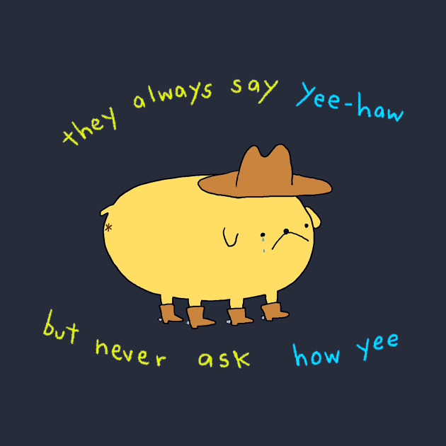 They always say yee-haw by lousydrawingsforgoodpeople