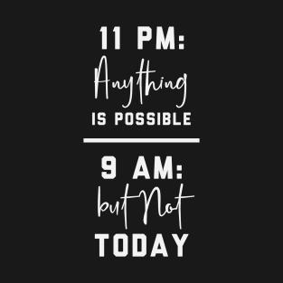 Anything is possible, but not today - Funny procrastination quote T-Shirt