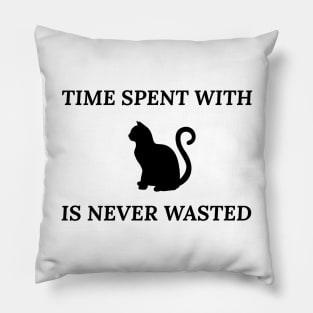 Time Spent With CATS Is Never Wasted Pillow