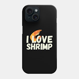 I Love Shrimp Phone Case