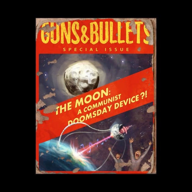 GUNS & BULLETS MAGAZINE : The Moon a Communist Doomsday Device! by YourStyleB