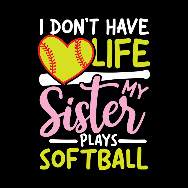 I Don't Have Life My Sister Plays Softball by Humbas Fun Shirts