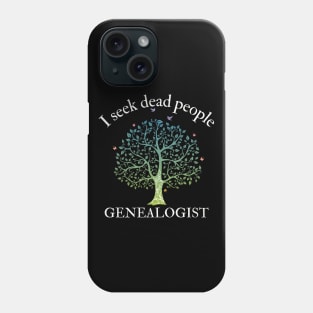 Genealogy I Seek Dead People Genealogist Phone Case