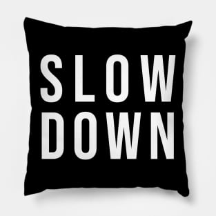 Slow Down Pillow