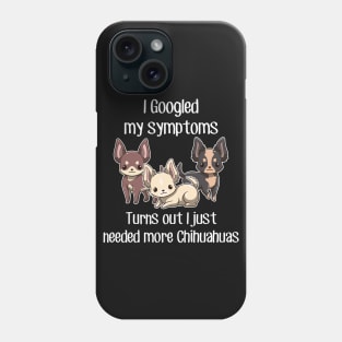 Need Chihuahuas Phone Case