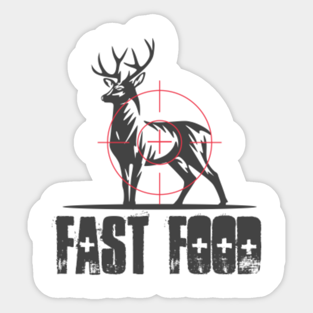 Hunting Sticker Men ,Funny Joke Hunting Sticker, Deer Sticker, Fast Food Funny - Funny Saying - Sticker