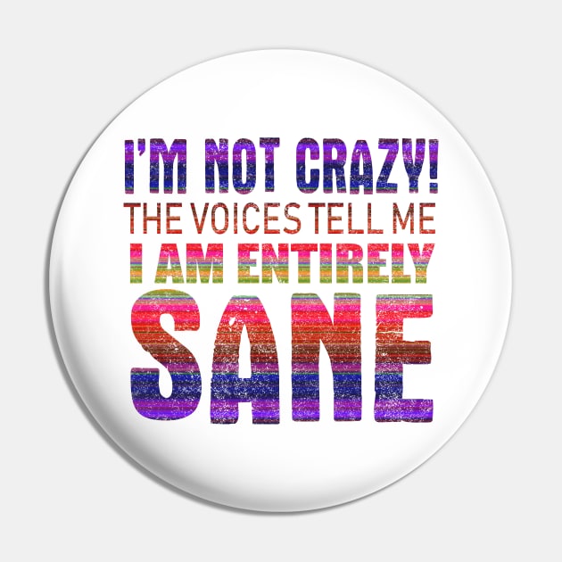 I'm Not Crazy The Voices Tell Me I Am Entirely Sane Pin by VintageArtwork