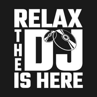 Relax the Dj is here T-Shirt
