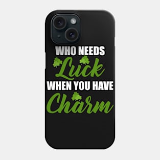 who needs luck when you have charm St. Patrick´s Day Phone Case