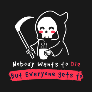 Nobody wants to Die T-Shirt