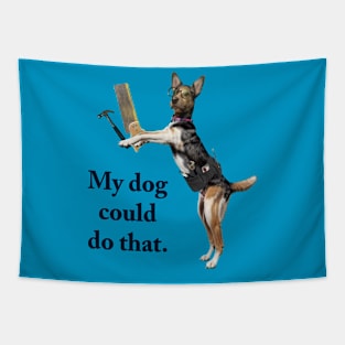 My dog could do that. Tapestry