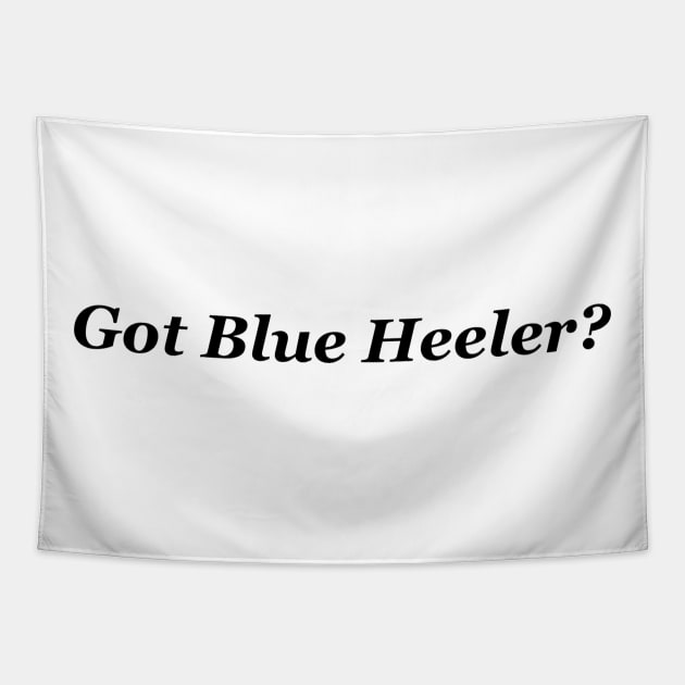 Got Blue Heeler? Tapestry by CryptoWear