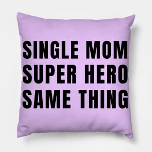 Single Mom, Super Hero - Same Thing Pillow