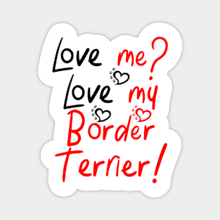 Love Me Love My Border Terrier! Especially for Border Terrier Dog Lovers! Magnet