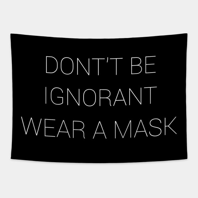 Don't Be Ignorant Wear A Mask Tapestry by CreativeLimes